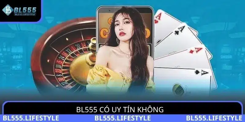 BL555 Có Uy Tín Không? Hướng Dẫn Cần Biết Dành Cho Tân Thủ 3 BL555 có uy tín không