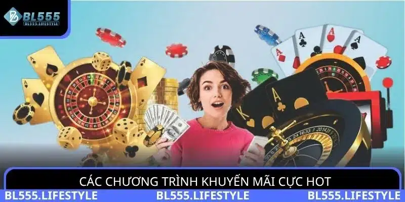 Khám Phá Các Khuyến Mãi BL555 Đình Đám Bạn Nên Tham Gia 2 Các chương trình khuyến mãi BL555 cực Hot nên tham gia