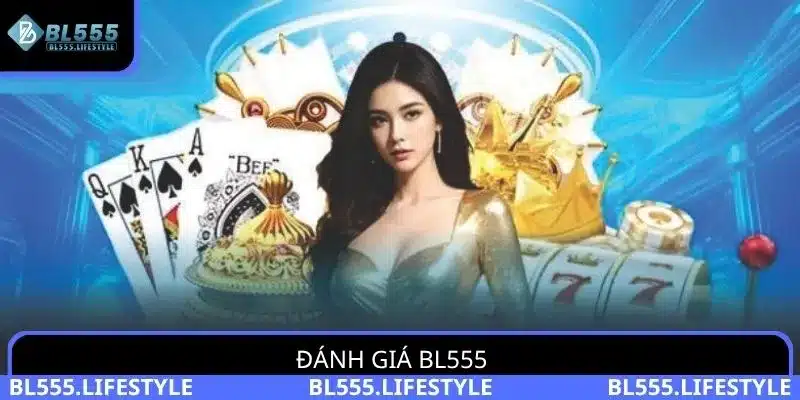 Đánh Giá BL555: Nhà Cái Hàng Đầu Với Thông Tin Mới Nhất 4 Đánh giá BL555