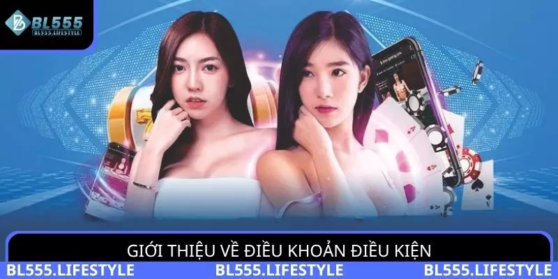 Điều khoản điều kiện 1 Giới thiệu về điều khoản điều kiện của nhà cái BL555