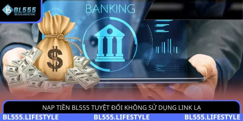 Nạp tiền BL555 tuyệt đối không sử dụng link lạ