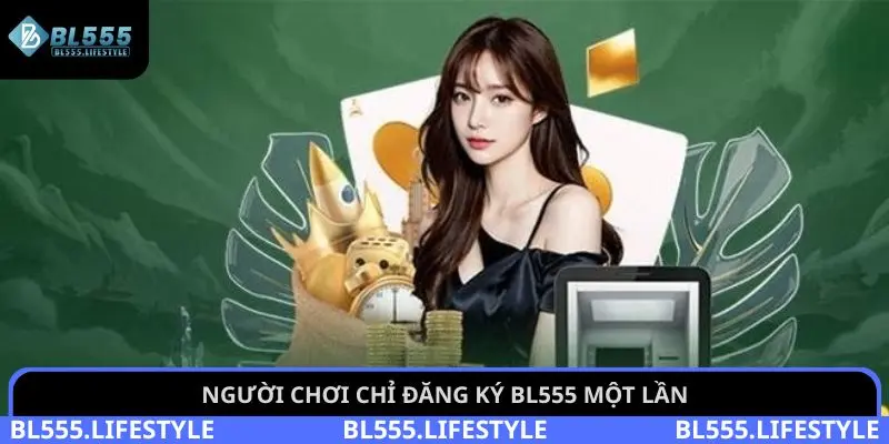 Người chơi chỉ đăng ký BL555 một lần