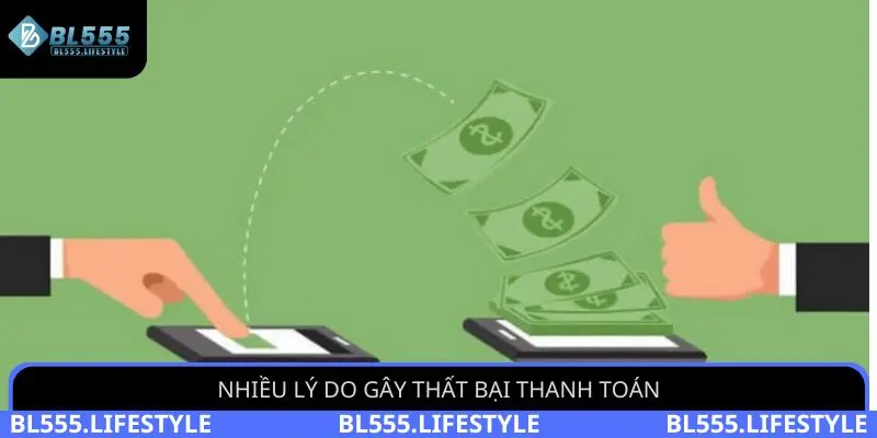 Rút Tiền BL555 - Cách Thực Hiện Nhận Thưởng Sau 3 Bước 4 Nhiều lý do gây thất bại thanh toán