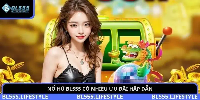 Nổ hũ BL555 2 Nổ hũ BL555 có nhiều ưu đãi hấp dẫn