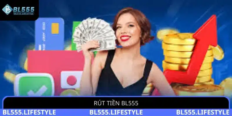 Rút Tiền BL555 - Cách Thực Hiện Nhận Thưởng Sau 3 Bước 2 Rút tiền BL555