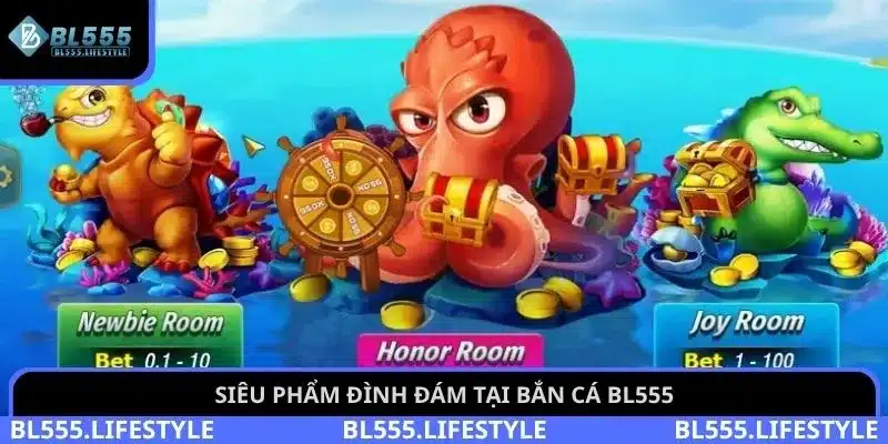 Bắn cá BL555 3 Siêu phẩm đình đám tại bắn cá BL555